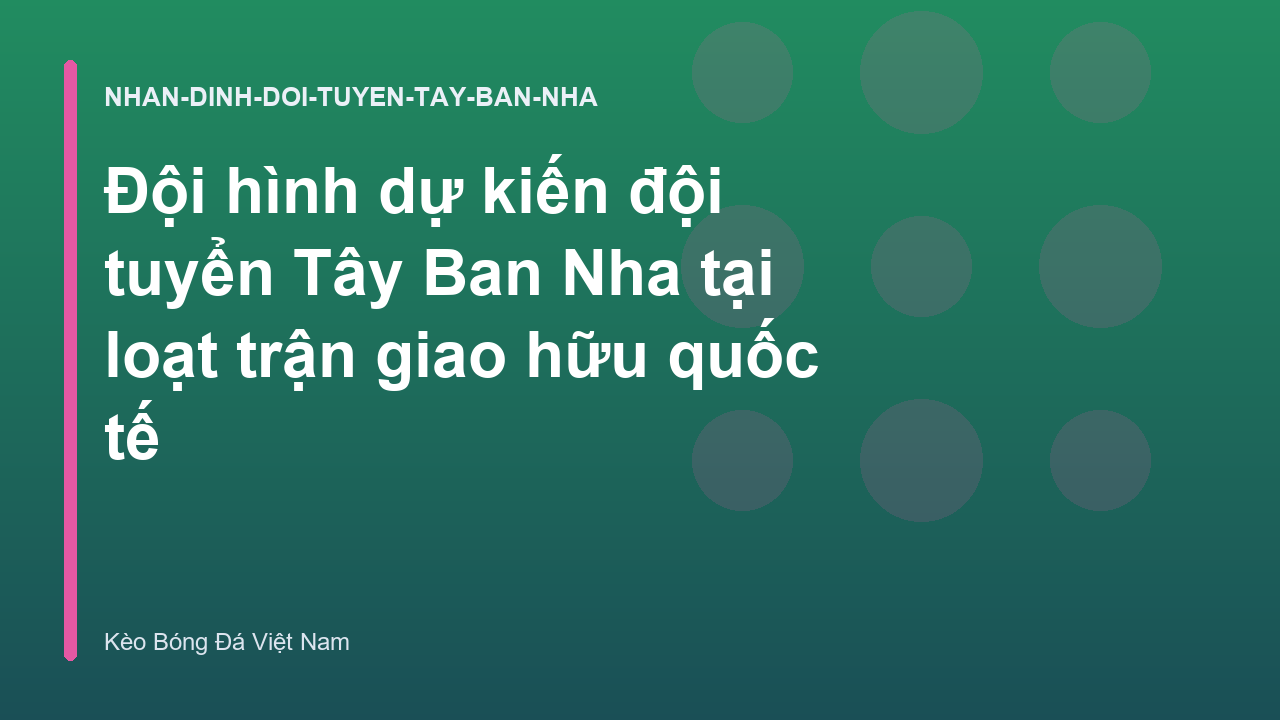 Đội hình dự kiến đội tuyển Tây Ban Nha tại loạt trận giao hữu quốc tế