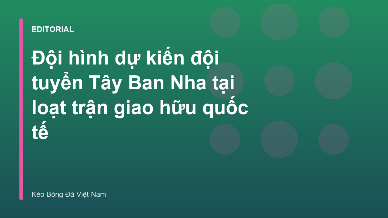 Đội hình dự kiến đội tuyển Tây Ban Nha trong trận giao hữu