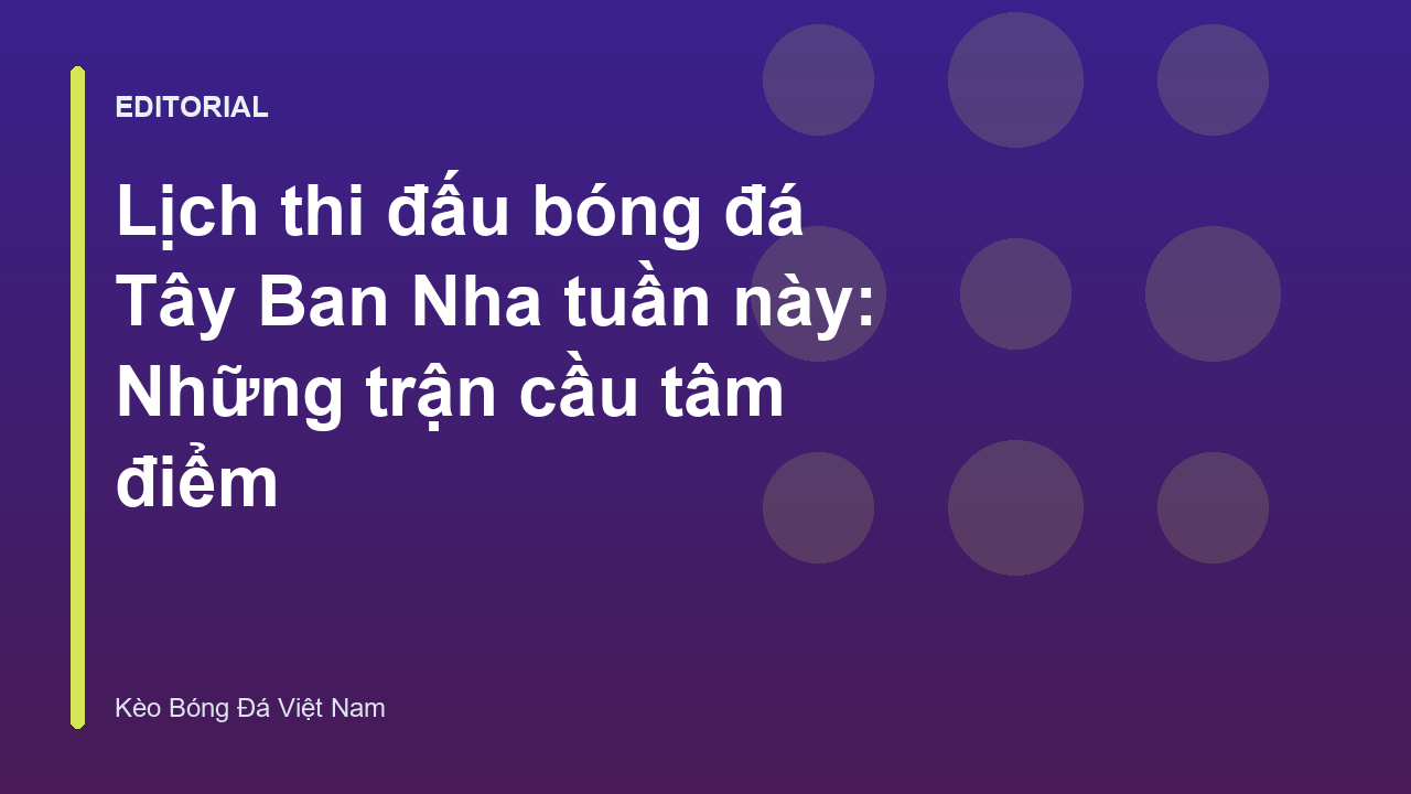 Lịch thi đấu bóng đá Tây Ban Nha tuần này