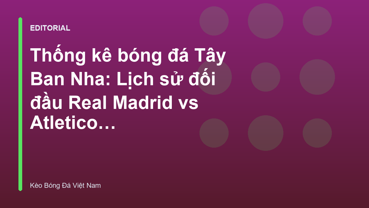 Trận đấu giữa Real Madrid và Atletico Madrid tại La Liga